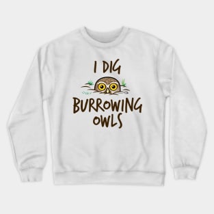 I Dig Burrowing Owls Crewneck Sweatshirt